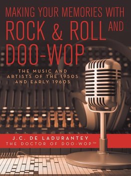 Making Your Memories with Rock & Roll and Doo-Wop - De Ladurantey J.C.