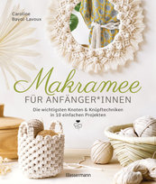 Makramee für Anfänger*innen. Die wichtigsten Knoten & Knüpftechniken in 10 einfachen Projekten Bassermann
