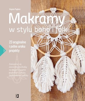 Makramy w stylu boho i folk. 23 oryginalne i pełne uroku projekty - Pugliesi Virginie