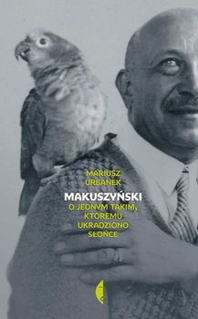Makuszyński. O jednym takim któremu ukradziono słońce - Urbanek Mariusz