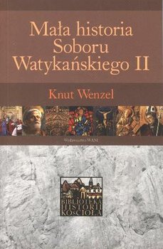 Mała Historia Soboru Watykańskiego II - Wenzel Knut