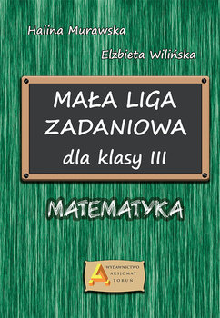 Mała liga zadaniowa. Matematyka. Klasa 3. Szkoła podstawowa - Murawska Halina, Wilińska Elżbieta