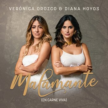 MALAMANTE (en carne viva) - Veronica Orozco & Diana Hoyos