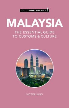 Malaysia - Culture Smart!: The Essential Guide to Customs & Culture - Victor King