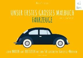 Malbuch Fahrzeuge - UNSER ERSTES GROßES MALBUCH - FAHRZEUGE - Petersson Milla