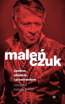 Maleńczuk. Ćpałem, chlałem i przetrwałem - Maleńczuk Maciej