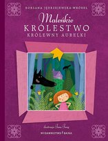 Maleńkie Królestwo królewny Aurelki Jędrzejewska-Wróbel Roksana