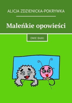 Maleńkie opowieści - Zdzienicka-Pokrywka Alicja