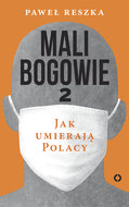 Mali bogowie. Jak umierają Polacy. Tom 2 - Reszka Paweł