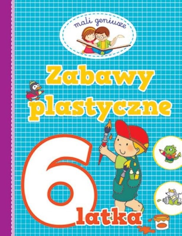 Mali Geniusze Zabawy Plastyczne 6 Latka Opracowanie Zbiorowe Książka W Empik 4000