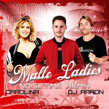 Malle Ladies - Carolina, Dj Aaron, NOISETIME