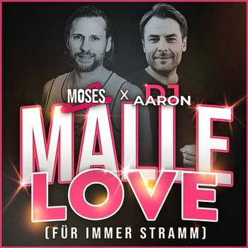 Malle Love (für immer stramm) - Dj Aaron, Moses C