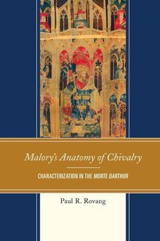 MALORYS ANATOMY OF CHIVALRY - Rovang Paul