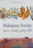 Malujemy kwiaty przez cztery pory roku Blockley Ann