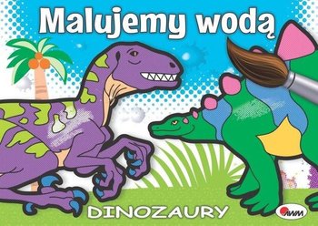 Malujemy wodą dinozaury - Opracowanie zbiorowe