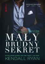 Mały, brudny sekret. Zakazane pragnienia. Tom 1 Ryan Kendall