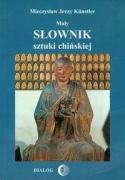 Mały słownik sztuki chińskiej - Kunstler Mieczysław Jerzy