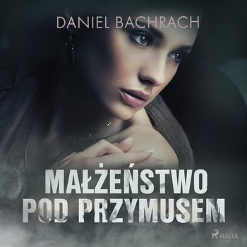 Małżeństwo pod przymusem - Bachrach Daniel