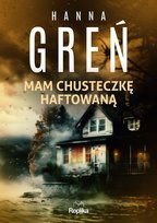 Mam chusteczkę haftowaną. Śmiertelne wyliczanki. Tom 1 Greń Hanna