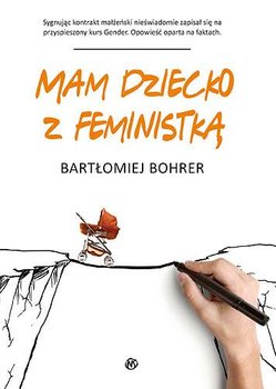 Mam dziecko z feministką - Bohrer Bartłomiej