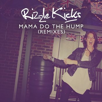 Mama Do The Hump - Rizzle Kicks