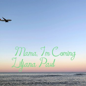 Mama, I'm Coming - Liljana Paul