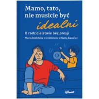 Mamo, tato, nie musicie być idealni. O rodzicielstwie bez presji. Maria Berlińska w rozmowie z Martą Kawalec Marta Kawalec, Berlińska Maria