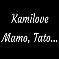 Mamo, Tato... Kamilove