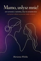 Mamo, usłysz mnie! Jak rozmawiać z nastolatką, żeby nie zamykała drzwi - ebook PDF Wolska Marianna
