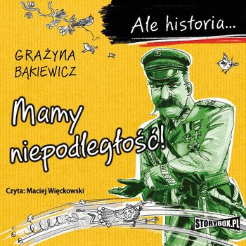 Mamy niepodległość! Ale historia... - Bąkiewicz Grażyna