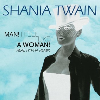 Man! I Feel Like A Woman! - Shania Twain