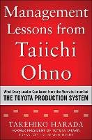 Management Lessons from Taiichi Ohno: What Every Leader Can Learn from the Man who Invented the Toyota Production System Harada Takehiko