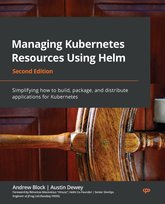 Managing Kubernetes Resources Using Helm - ebook epub Rimantas Mocevicius, Andrew Block, Austin Dewey