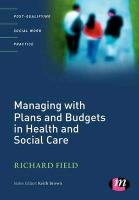 Managing with Plans and Budgets in Health and Social Care - Field Richard