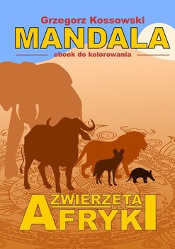 Mandala. Zwierzęta Afryki - Kossowski Grzegorz