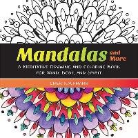 Mandalas and More: A Meditative Drawing and Coloring Book for Mind, Body, and Spirit - Kaufmann Cher