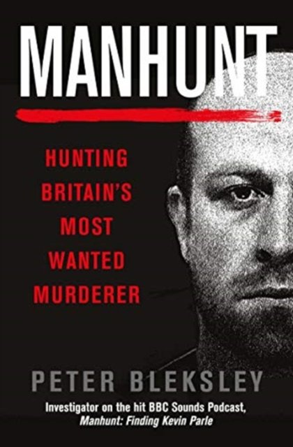 Manhunt: Hunting Britains Most Wanted Murderer - Peter Bleksley ...