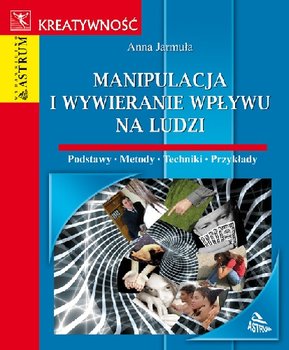 Manipulacja i wywieranie wpływu na ludzi - Jarmuła Anna