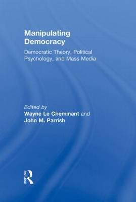 Manipulating Democracy: Democratic Theory, Political Psychology, and ...