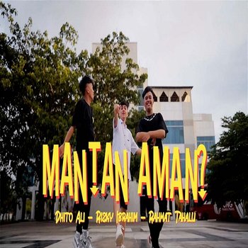 Mantan Aman? - Rahmat Tahalu feat. Dhito Ali, Rizky Ibrahim