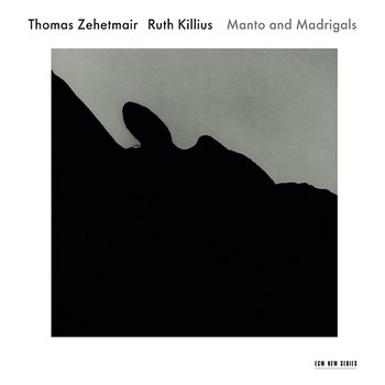 Manto And Madrigals - Thomas Zehetmair, Ruth Killius