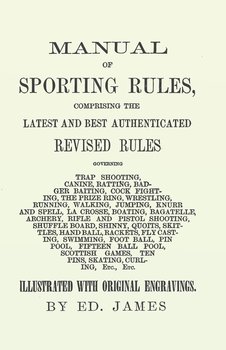 Manual of Sporting Rules, Comprising the Latest and Best Authenticated Revised Rules, Governing - James Ed.