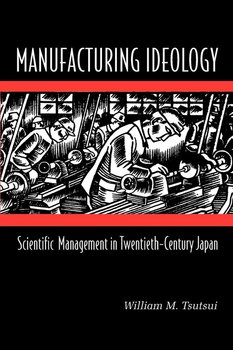 Manufacturing Ideology - Tsutsui William M.