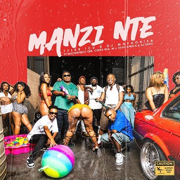 Manzi Nte - Tyler ICU, DJ Maphorisa feat. Masterpiece YVK, Ceeka RSA, M.J, Silas Africa, Al xapo