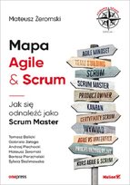 Mapa Agile & Scrum. Jak się odnaleźć jako Scrum Master Żeromski Mateusz