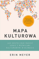 Mapa kulturowa. Jak skutecznie radzić sobie z różnicami kulturowymi w biznesie Meyer Erin