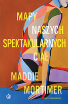 Mapy naszych spektakularnych ciał Maddie Mortimer