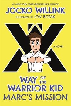 Marc's Mission: Way of the Warrior Kid - Willink Jocko