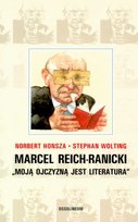 Marcel Reich-Ranicki "Moją Ojczyzną jest Literatura" Wolting Stephan, Honsza Norbert