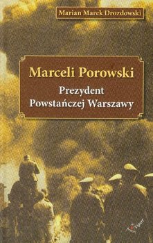 Marceli Porowski Prezydent Powstańczej Warszawy - Drozdowski Marian Marek